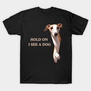 Hold On I See a Dog Greyhound Lover T-Shirt